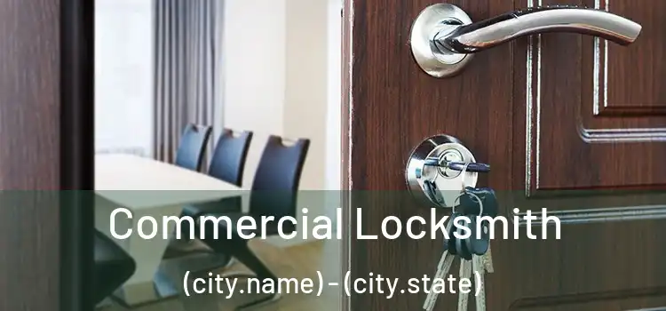 Commercial Locksmith (city.name) - (city.state)